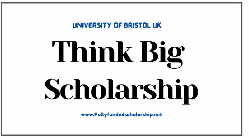 University of Bristol Think Big Scholarship 2025-2026